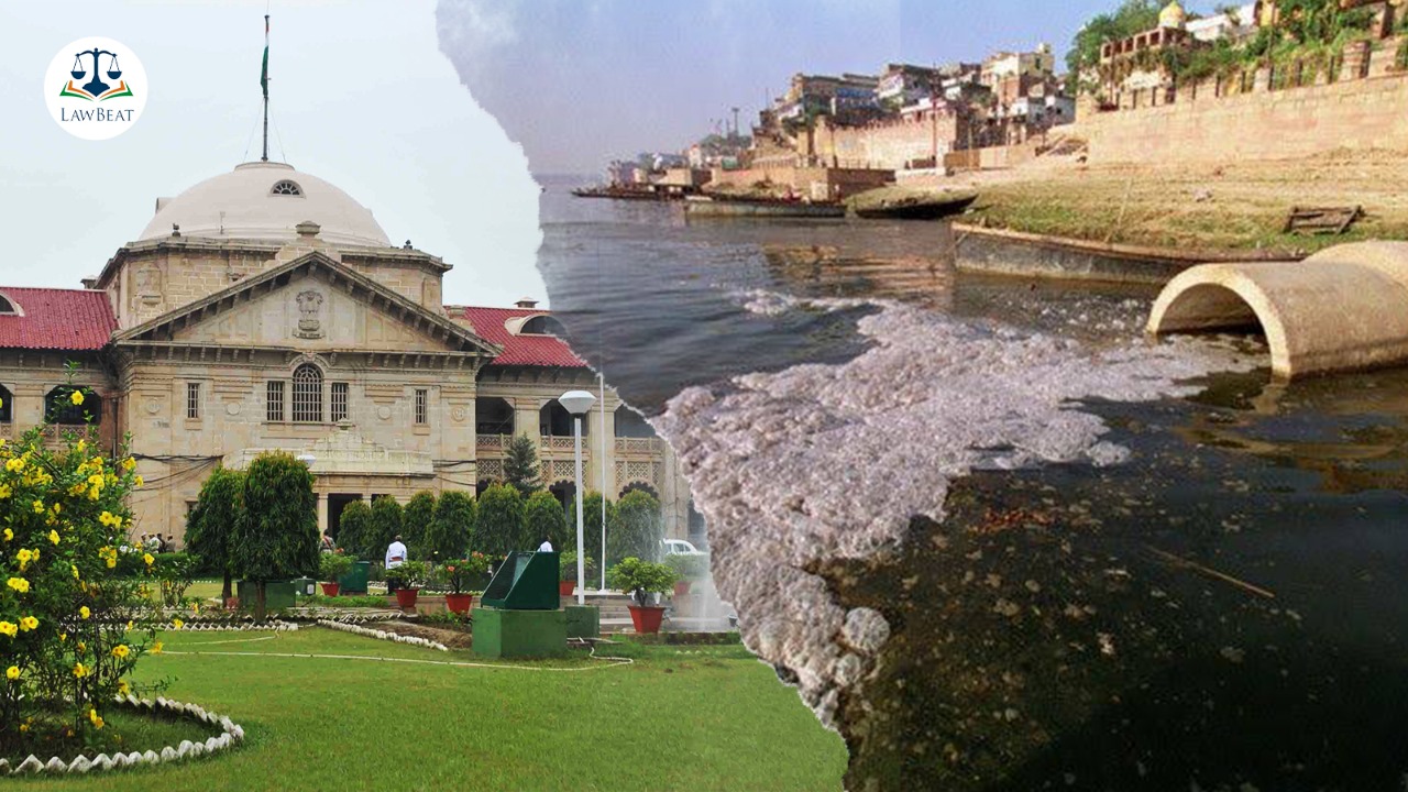 [Ganga Pollution] City needs to be prepared before Mahakumbh next year: Allahabad HC seeks report on Prayagrajs sewage system